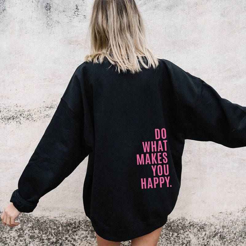 Loose Sport Hoodie Do What Makes You Happy Print Sweatshirt